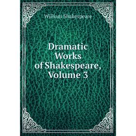 

Книга Dramatic Works of Shakespeare, Volume 3