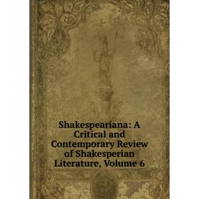 

Книга Shakespeariana: A Critical and Contemporary Review of Shakesperian Literature, Volume 6