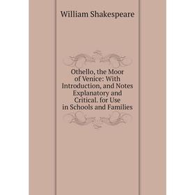 

Книга Othello, the Moor of Venice: With Introduction, and Notes Explanatory and Critical for Use in Schools and Families