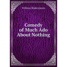 

Книга Comedy of Much Ado About Nothing