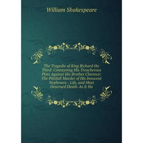 

Книга The Tragedie of King Richard the Third: Contayning His Treacherous Plots Against His Brother Clarence: The Pittifull Murder of His Innocent Neph