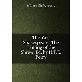 

Книга The Yale Shakespeare: The Taming of the Shrew, Ed. by H.T.E. Perry