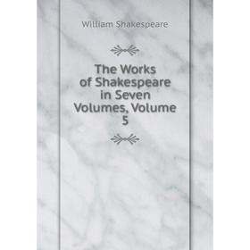 

Книга The Works of Shakespeare in Seven Volumes, Volume 5