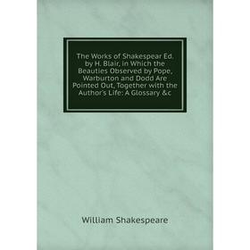 

Книга The Works of Shakespear Ed. by H. Blair, in Which the Beauties Observed by Pope, Warburton and Dodd Are Pointed Out, Together with the Author's