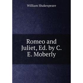 

Книга Romeo and Juliet, Ed. by C.E. Moberly