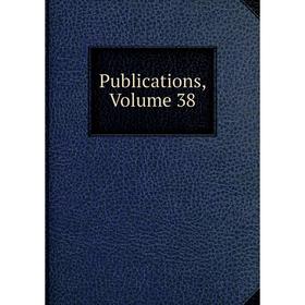 

Книга Publications, Volume 38