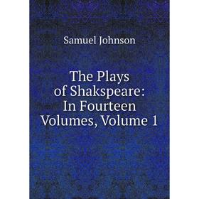 

Книга The Plays of Shakspeare: In Fourteen Volumes, Volume 1