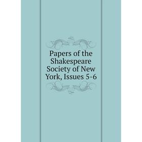 

Книга Papers of the Shakespeare Society of New York, Issues 5-6