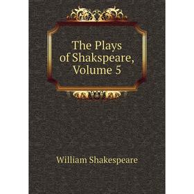 

Книга The Plays of Shakspeare, Volume 5