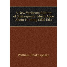 

Книга A New Variorum Edition of Shakespeare: Much Adoe About Nothing (2Nd Ed.)
