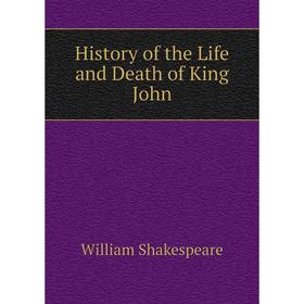 

Книга History of the Life and Death of King John