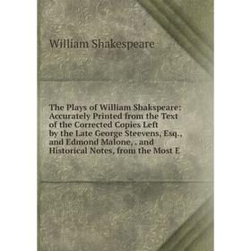 

Книга The Plays of William Shakspeare: Accurately Printed from the Text of the Corrected Copies Left by the Late George Steevens, Esq., and Edmond Mal