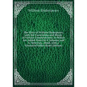 

Книга The Plays of William Shakspeare, with the Corrections and Illustr. of Various Commentators, to Which Are Added Notes by S. Johnson and G. Steeve