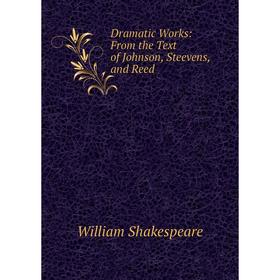 

Книга Dramatic Works: From the Text of Johnson, Steevens, and Reed
