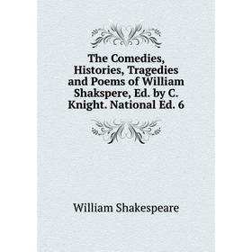 

Книга The Comedies, Histories, Tragedies and Poems of William Shakspere, Ed. by C. Knight. National Ed. 6
