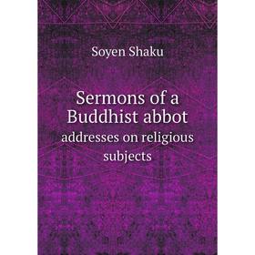 

Книга Sermons of a Buddhist abbotaddresses on religious subjects