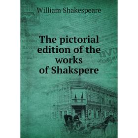 

Книга The pictorial edition of the works of Shakspere