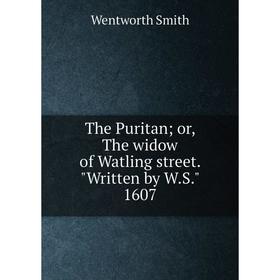 

Книга The Puritan; or, The widow of Watling street. Written by W.S. 1607