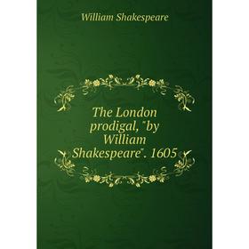 

Книга The London prodigal, by William Shakespeare. 1605