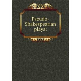 

Книга Pseudo-Shakespearian plays