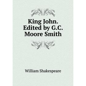 

Книга King John. Edited by G. C. Moore Smith