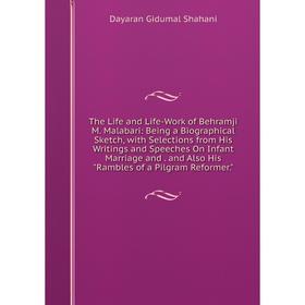 

Книга The Life and Life-Work of Behramji M. Malabari: Being a Biographical Sketch, with Selections from His Writings and Speeches On Infant Marriage a