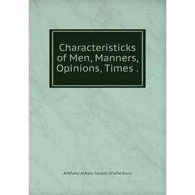 

Книга Characteristicks of Men, Manners, Opinions, Times.