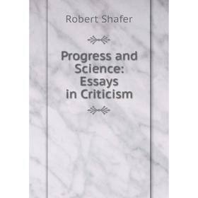 

Книга Progress and Science: Essays in Criticism