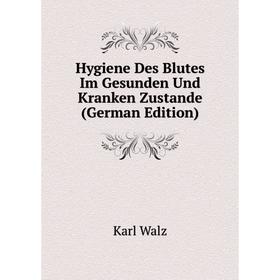 

Книга Hygiene Des Blutes Im Gesunden Und Kranken Zustande (German Edition)