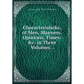 

Книга Characteristicks, of Men, Manners, Opinions, Times: &c. in Three Volumes..