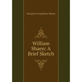 

Книга William Shaen: A Brief Sketch