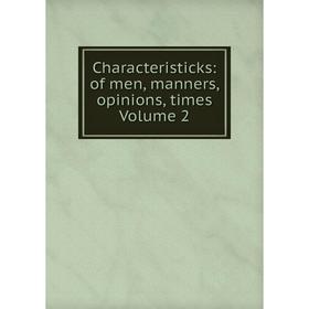 

Книга Characteristicks: of men, manners, opinions, times Volume 2