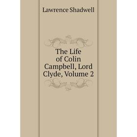 

Книга The Life of Colin Campbell, Lord Clyde, Volume 2