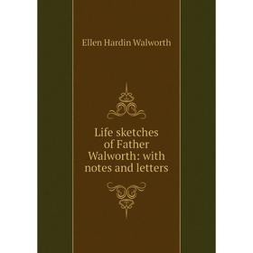 

Книга Life sketches of Father Walworth: with notes and letters