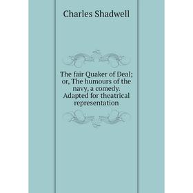 

Книга The fair Quaker of Deal; or, The humours of the navy, a comedy. Adapted for theatrical representation