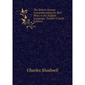 

Книга The British Drama: Comprehending the Best Plays in the English Language, Volume 3 (Latin Edition)