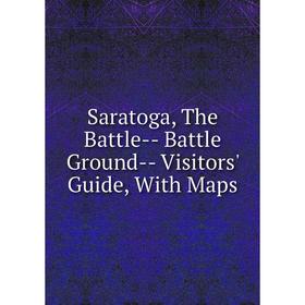 

Книга Saratoga, The Battle- Battle Ground- Visitors' Guide, With Maps