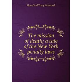 

Книга The mission of death; a tale of the New York penalty laws
