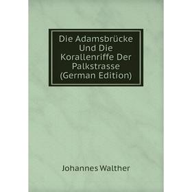 

Книга Die Adamsbrücke Und Die Korallenriffe Der Palkstrasse (German Edition)