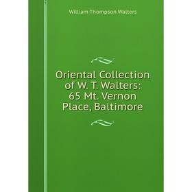 

Книга Oriental Collection of W T Walters: 65 Mt Vernon Place, Baltimore