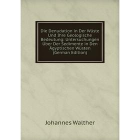 

Книга Die Denudation in Der Wüste Und Ihre Geologische Bedeutung: Untersuchungen Über Der Sedimente in Den Ägyptischen Wüsten