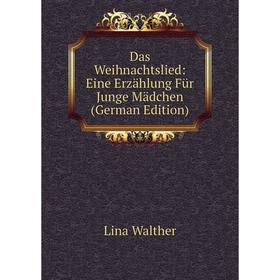 

Книга Das Weihnachtslied: Eine Erzählung Für Junge Mädchen (German Edition)
