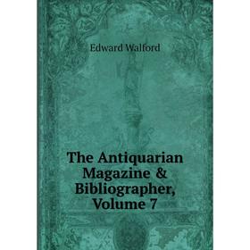 

Книга The Antiquarian Magazine & Bibliographer, Volume 7