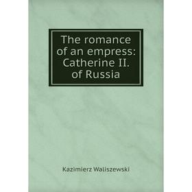 

Книга The romance of an empress: Catherine II. of Russia