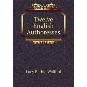 

Книга Twelve English Authoresses