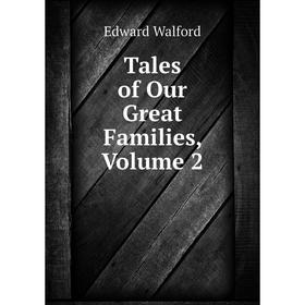 

Книга Tales of Our Great Families, Volume 2