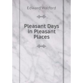 

Книга Pleasant Days in Pleasant Places