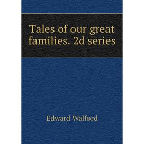 

Книга Tales of our great families. 2d series