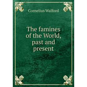 

Книга The famines of the World, past and present