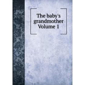 

Книга The baby's grandmother Volume 1